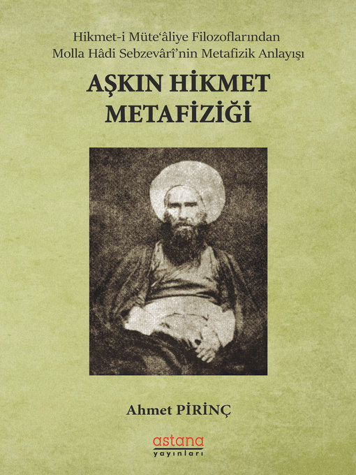 Title details for AŞKIN HİKMET METAFİZİĞİ Hikmet-i Müte'âliye Filozoflarından Molla Hâdi Sebzevârî'nin Metafizik Anlayışı by Ahmet PİRİNÇ - Available